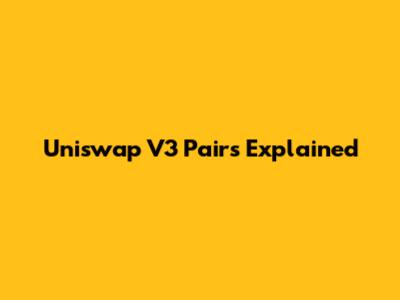 Uniswap V3 Pairs Explained
