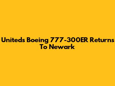 United's Boeing 777-300ER Returns To Newark