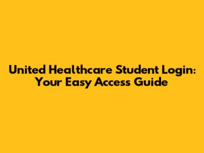 United Healthcare Student Login: Your Easy Access Guide