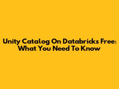 Unity Catalog On Databricks Free: What You Need To Know