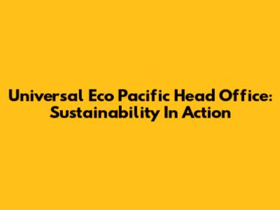 Universal Eco Pacific Head Office: Sustainability In Action