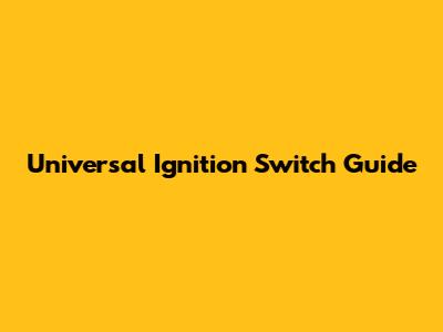 Universal Ignition Switch Guide