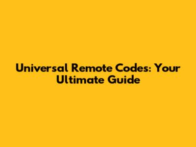 Universal Remote Codes: Your Ultimate Guide