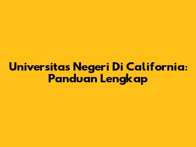 Universitas Negeri Di California: Panduan Lengkap