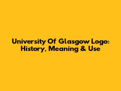 University Of Glasgow Logo: History, Meaning & Use
