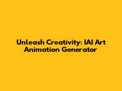 Unleash Creativity: IAI Art Animation Generator