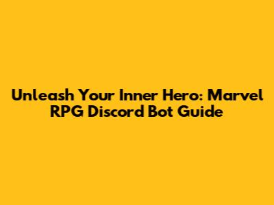 Unleash Your Inner Hero: Marvel RPG Discord Bot Guide