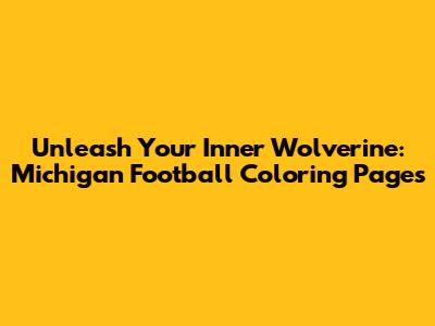 Unleash Your Inner Wolverine: Michigan Football Coloring Pages