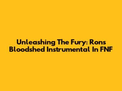 Unleashing The Fury: Ron's Bloodshed Instrumental In FNF