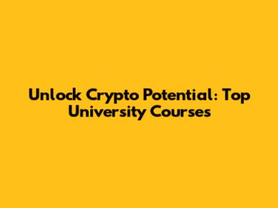 Unlock Crypto Potential: Top University Courses