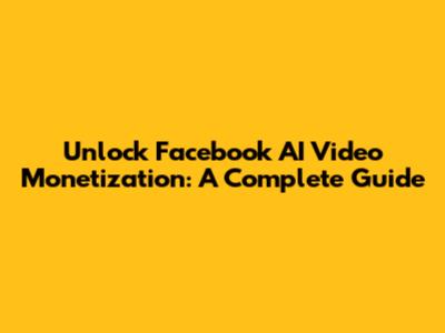 Unlock Facebook AI Video Monetization: A Complete Guide