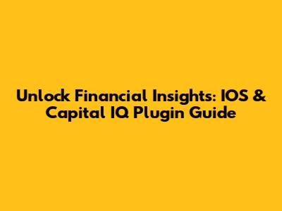 Unlock Financial Insights: IOS & Capital IQ Plugin Guide