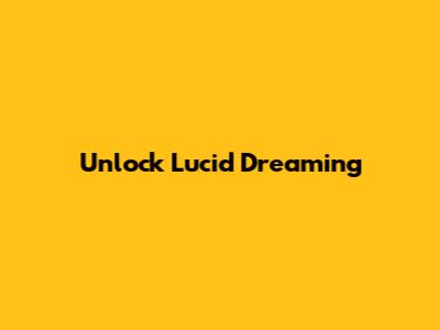 Unlock Lucid Dreaming