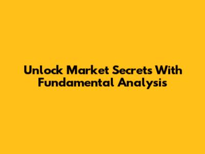 Unlock Market Secrets With Fundamental Analysis