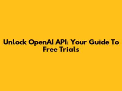 Unlock OpenAI API: Your Guide To Free Trials