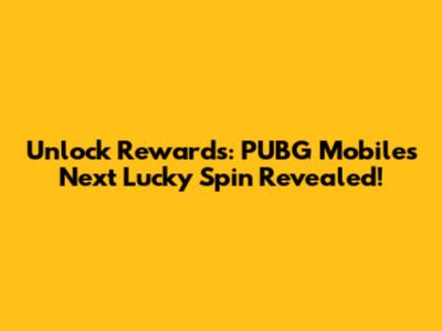 Unlock Rewards: PUBG Mobile's Next Lucky Spin Revealed!