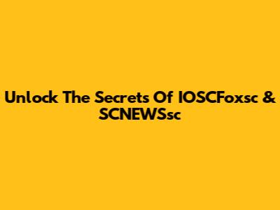 Unlock The Secrets Of IOSCFoxsc & SCNEWSsc
