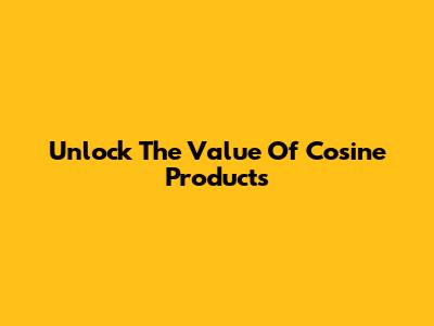 Unlock The Value Of Cosine Products