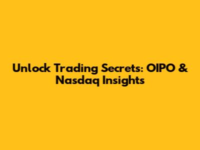 Unlock Trading Secrets: OIPO & Nasdaq Insights