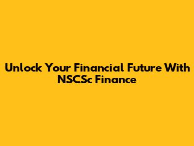 Unlock Your Financial Future With NSCSc Finance