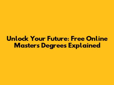 Unlock Your Future: Free Online Master's Degrees Explained