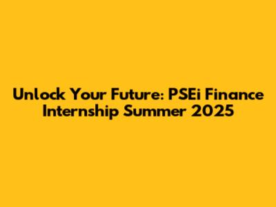 Unlock Your Future: PSEi Finance Internship Summer 2025