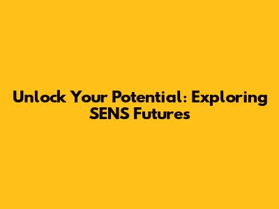 Unlock Your Potential: Exploring SENS Futures
