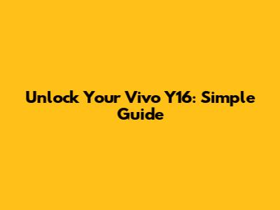Unlock Your Vivo Y16: Simple Guide