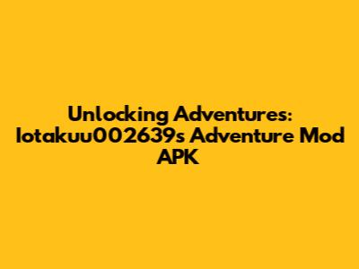 Unlocking Adventures: Iotakuu002639s Adventure Mod APK