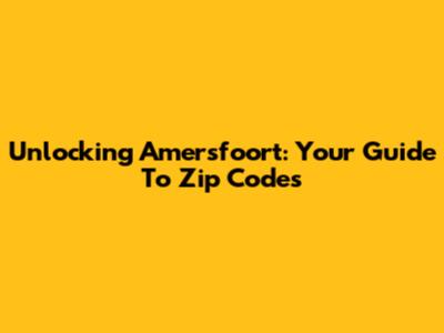 Unlocking Amersfoort: Your Guide To Zip Codes