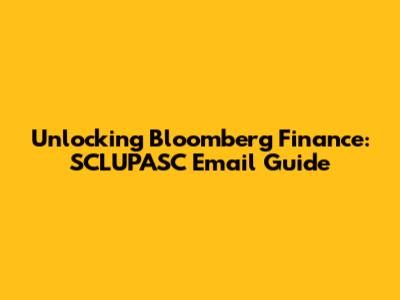 Unlocking Bloomberg Finance: SCLUPASC Email Guide