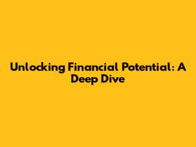 Unlocking Financial Potential: A Deep Dive