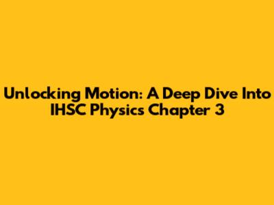 Unlocking Motion: A Deep Dive Into IHSC Physics Chapter 3