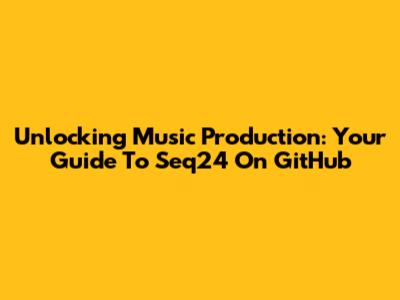 Unlocking Music Production: Your Guide To Seq24 On GitHub