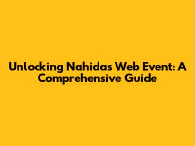 Unlocking Nahida's Web Event: A Comprehensive Guide
