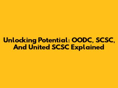 Unlocking Potential: OODC, SCSC, And United SCSC Explained