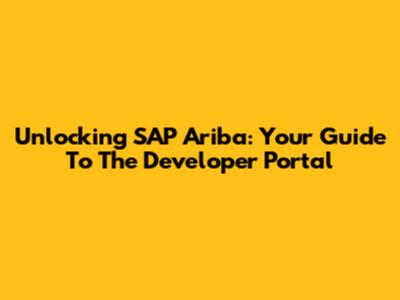 Unlocking SAP Ariba: Your Guide To The Developer Portal