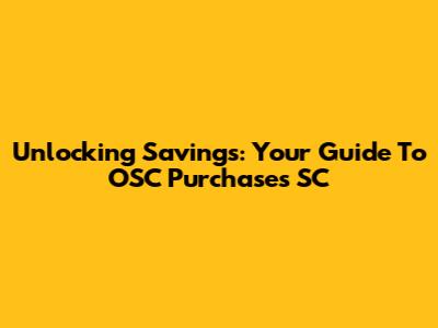 Unlocking Savings: Your Guide To OSC Purchases SC