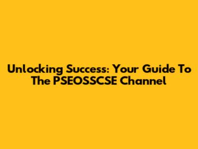 Unlocking Success: Your Guide To The PSEOSSCSE Channel