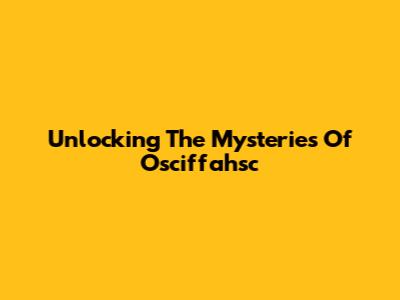 Unlocking The Mysteries Of Osciffahsc