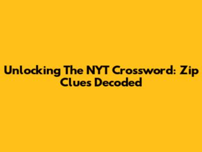Unlocking The NYT Crossword: Zip Clues Decoded