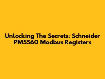 Unlocking The Secrets: Schneider PM5560 Modbus Registers