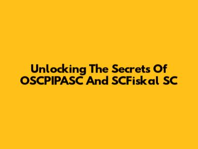 Unlocking The Secrets Of OSCPIPASC And SCFiskal SC