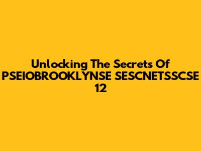 Unlocking The Secrets Of PSEIOBROOKLYNSE SESCNETSSCSE 12