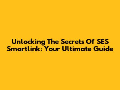 Unlocking The Secrets Of SES Smartlink: Your Ultimate Guide