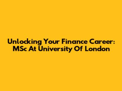 Unlocking Your Finance Career: MSc At University Of London