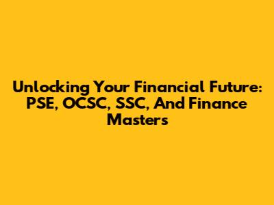 Unlocking Your Financial Future: PSE, OCSC, SSC, And Finance Masters