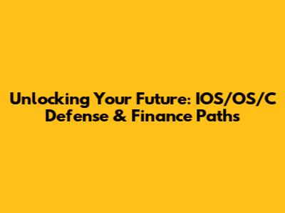 Unlocking Your Future: IOS/OS/C Defense & Finance Paths