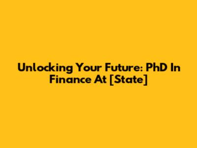 Unlocking Your Future: PhD In Finance At [State]