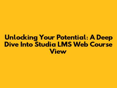 Unlocking Your Potential: A Deep Dive Into Studia LMS Web Course View